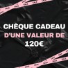 Chèque cadeau d'une valeur de 120 €