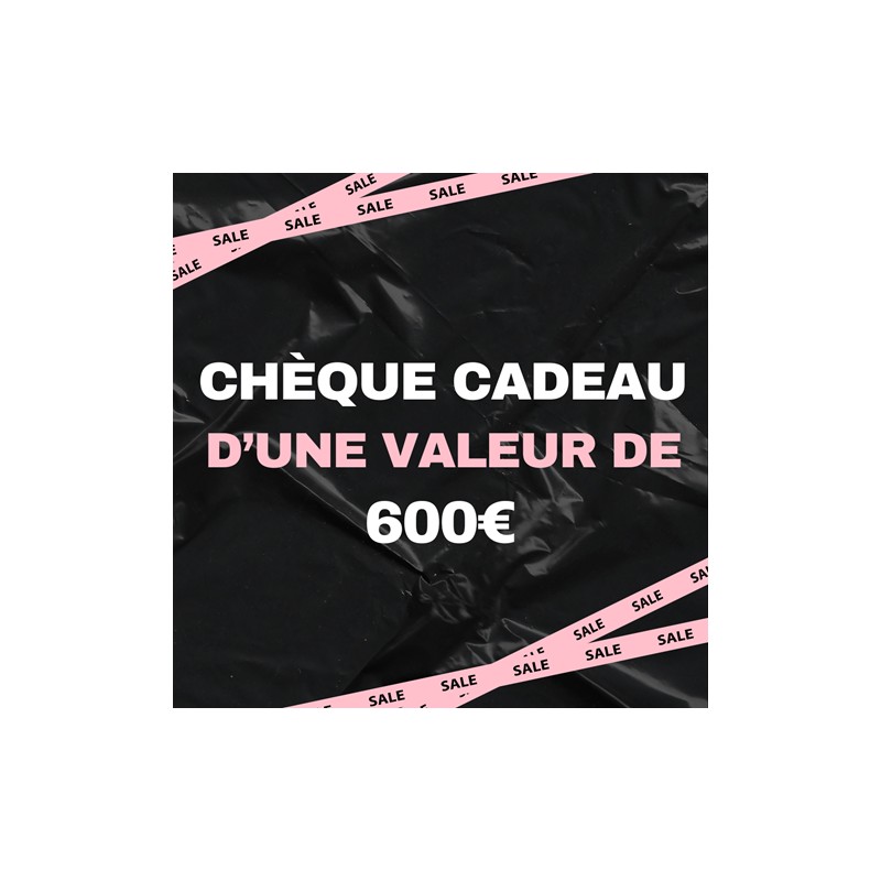 Chèque cadeau d'une valeur de 600 €